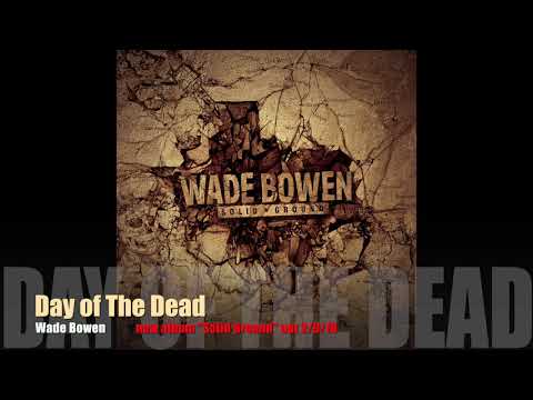 Wade Bowen - Day Of The Dead | Solid Ground | Wade Bowen